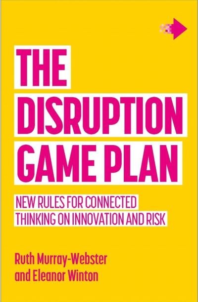 Cover for Ruth Murray-Webster · The Disruption Game Plan: New rules for connected thinking on innovation and risk (Paperback Book) (2021)