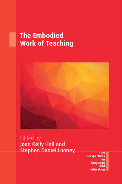 The Embodied Work of Teaching - New Perspectives on Language and Education - Joan Kelly Hall - Books - Multilingual Matters - 9781788925488 - September 16, 2019
