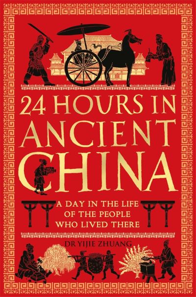 Cover for Yijie Zhuang · 24 Hours in Ancient China: A Day in the Life of the People Who Lived There (Paperback Book) (2024)