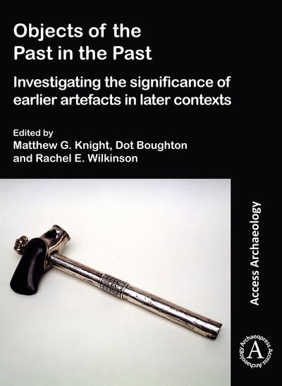 Cover for Objects of the Past in the Past: Investigating the Significance of Earlier Artefacts in Later Contexts (Paperback Book) (2019)