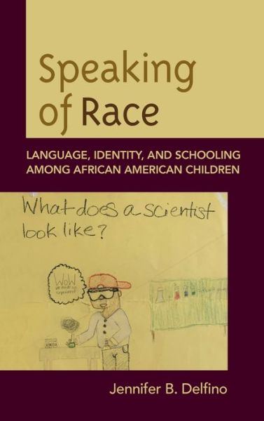 Cover for Jennifer B. Delfino · Speaking of Race: Language, Identity, and Schooling Among African American Children (Hardcover Book) (2020)