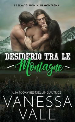 Cover for Vanessa Vale · Desiderio Tra Le Montagne - I Selvaggi Uomini Di Montagna (Paperback Book) (2020)
