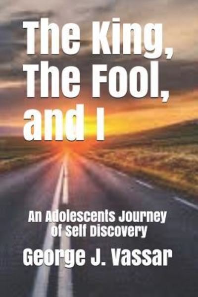 The King, the Fool and I - George J Vassar - Livros - Independently Published - 9781796746488 - 12 de fevereiro de 2019