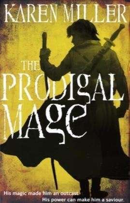 Cover for Karen Miller · The Prodigal Mage: Book One of the Fisherman's Children - Kingmaker, Kingbreaker (Paperback Book) [Paperback] (2010)