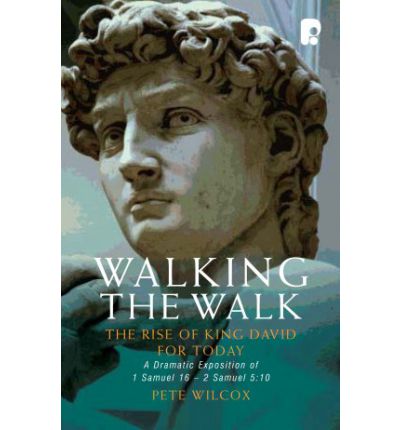 Cover for Pete Wilcox · Walking the Walk: A Dramatic Exposition of 1 Samuel 16 - 2 Samuel 5:10: The Rise of King David for Today (Paperback Book) (2009)