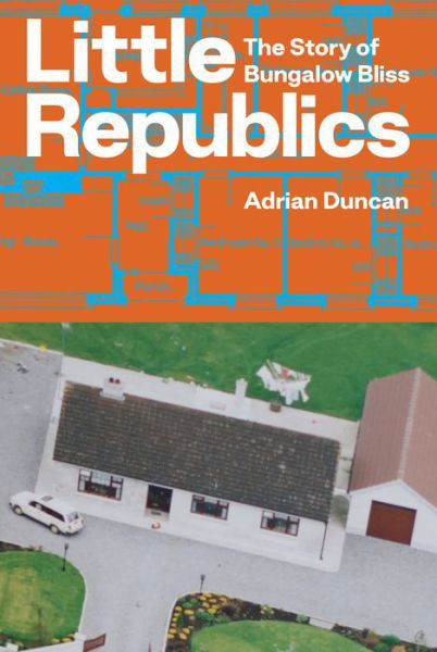 Cover for Adrian Duncan · Little Republics: The Story of Bungalow Bliss (Paperback Book) (2022)