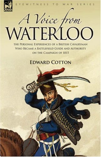 Cover for Edward Cotton · A Voice from Waterloo: the Personal Experiences of a British Cavalryman Who Became a Battlefield Guide and Authority on the Campaign of 1815 (Hardcover Book) (2007)