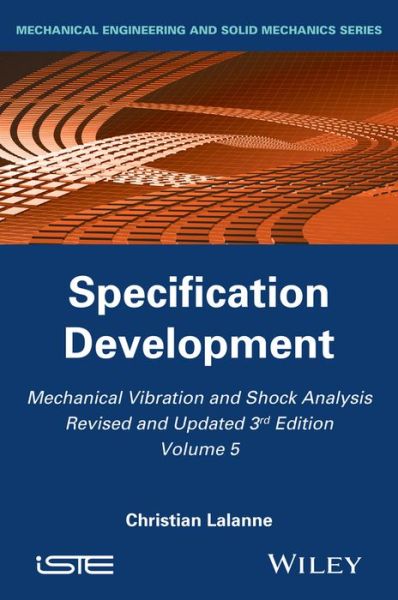 Cover for Lalanne, Christian (French Atomic Energy Authority) · Mechanical Vibration and Shock Analysis, Specification Development - Mechanical Vibration and Shock Analysis (Hardcover Book) [Volume 5 edition] (2014)