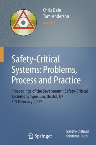 Cover for Chris Dale · Safety-Critical Systems: Problems, Process and Practice: Proceedings of the Seventeenth Safety-Critical Systems Symposium Brighton, UK, 3 - 5 February 2009 (Paperback Book) [2009 edition] (2009)