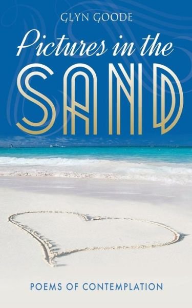 Pictures in the Sand: Poems of Contemplation - Glyn Goode - Books - Mereo Books - 9781861510488 - August 25, 2013