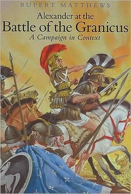 Cover for Rupert Matthews · Alexander the Great at the Battle of Granicus: A Campaign in Context (Hardcover Book) (2008)