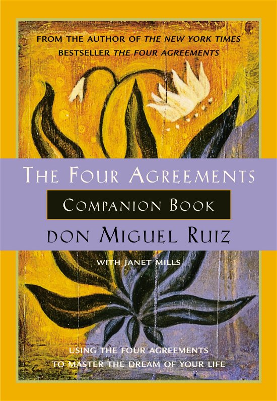 The Four Agreements Companion Book: Using the Four Agreements to Master the Dream of Your Life - Ruiz, Don Miguel, Jr. - Bøker - Amber-Allen Publishing,U.S. - 9781878424488 - 16. oktober 2000