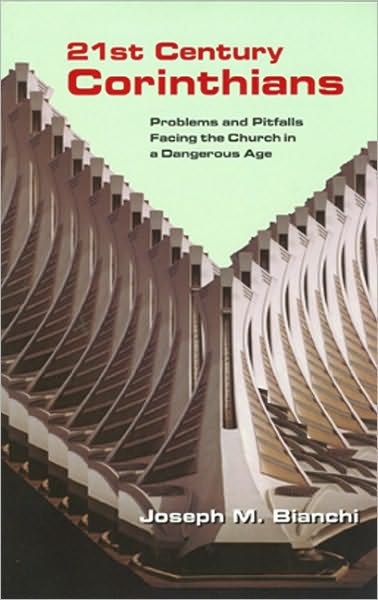 Cover for Joseph Bianchi · 21 Century Corinthians: Problems &amp; Pitfalls Facing the Church in a Dangerous Age (Paperback Book) (2007)