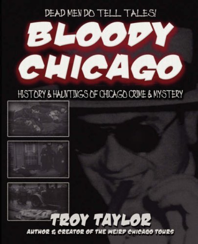 Bloody Chicago (Dead men Do Tell Tales) - Troy Taylor - Książki - Whitechapel Productions - 9781892523488 - 11 października 2006