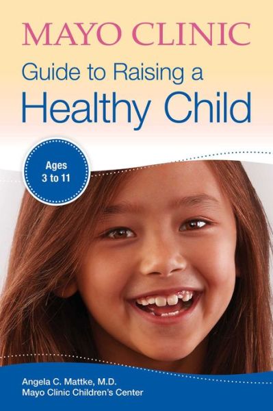 Cover for Angela C. Mattke · Mayo Clinic Guide To Raising A Healthy Child (Paperback Book) (2019)