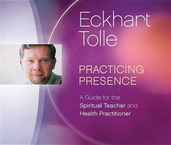 Cover for Eckhart Tolle · Practicing Presence: A Guide for the Spiritual Teacher and Health Practitioner (Hörbuch (CD)) (2015)