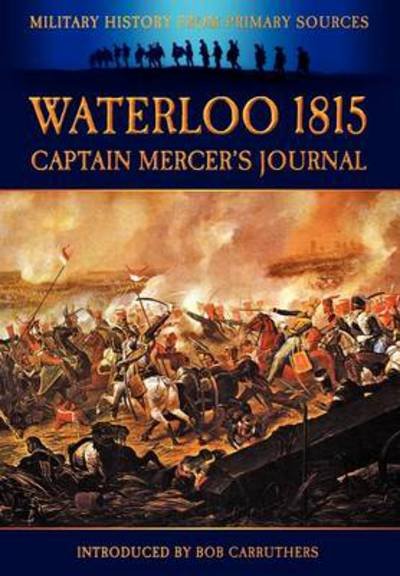 Cover for Cavalie Mercer · Waterloo 1815: Captain Mercer's Journal - Military History From Primary Sources (Paperback Book) (2011)