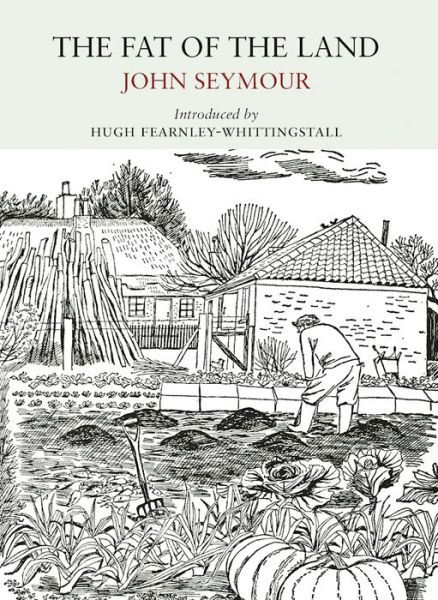 The Fat of the Land - Nature Classics Library - John Seymour - Kirjat - Little Toller Books - 9781908213488 - tiistai 7. helmikuuta 2017