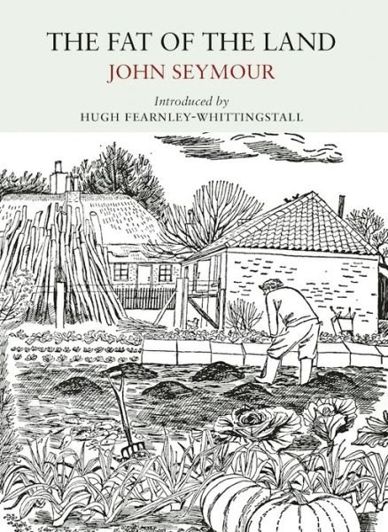 The Fat of the Land - Nature Classics Library - John Seymour - Bøker - Little Toller Books - 9781908213488 - 7. februar 2017