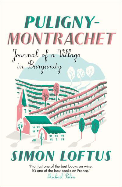 Puligny-Montrachet: Journal of a Village in Burgundy - Simon Loftus - Books - Daunt Books - 9781911547488 - October 24, 2019