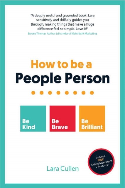 Cover for Cullen, Lara (Author) · How to be a People Person: Be Kind. Be Brave. Be Brilliant. (Paperback Book) (2021)