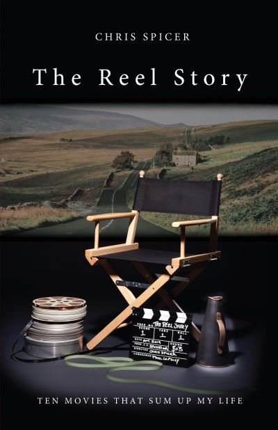 Cover for Chris Spicer · The Reel Story: Ten Movies That Sum Up My Life (Paperback Book) (2020)