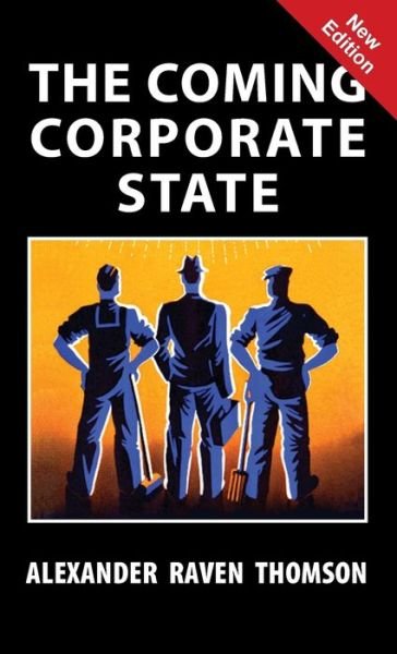 Cover for Alexander Raven Thomson · The Coming Corporate State (Hardcover Book) (2019)