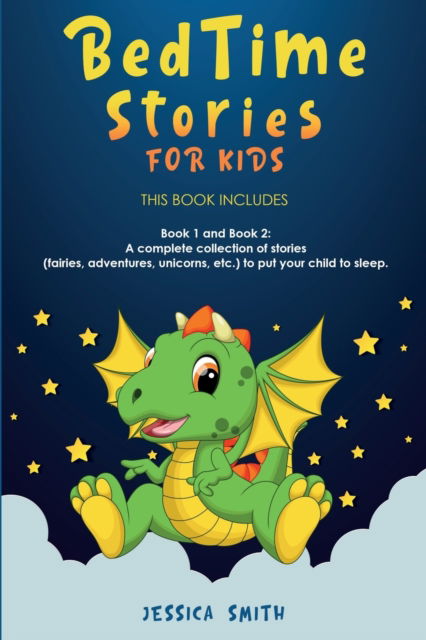 Cover for Jessica Smith · Bedtime Stories For Kids: this book includes: Book 1 and Book 2: A complete collection of stories (fairies, adventures, unicorns, etc.) to put your child to sleep. (Paperback Book) (2021)