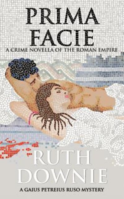 Cover for Ruth Downie · Prima Facie: A Crime Novella of the Roman Empire - Gaius Petreius Ruso series (Paperback Book) (2019)