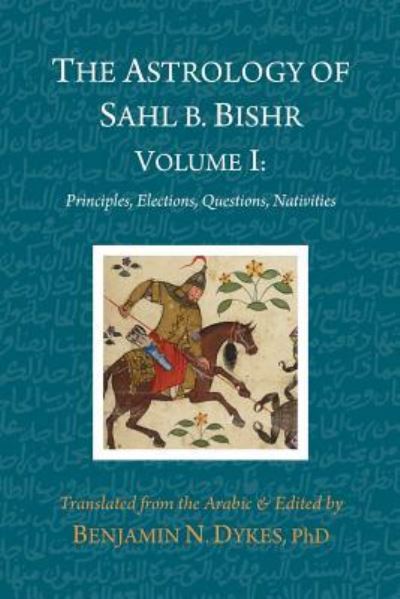 Cover for Sahl Ibn Bishr · The Astrology of Sahl b. Bishr: Volume I: Principles, Elections, Questions, Nativities (Taschenbuch) (2019)