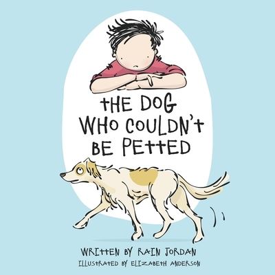 Cover for Rain Jordan · The Dog Who Couldn't Be Petted (Paperback Book) (2020)