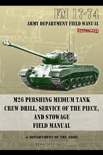Cover for Department Of the Army · FM 17-74 M26 Pershing Medium Tank Crew Drill, Service of the Piece and Stowage: Field Manual (Paperback Book) (2013)