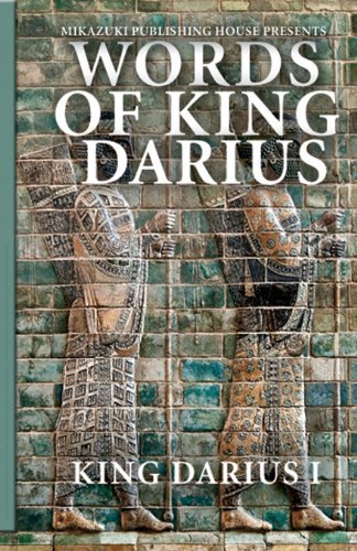 Words of King Darius: Ancient Inscriptions - Mikazuki Publishing House - Books - Mikazuki Publishing House - 9781937981488 - December 23, 2012