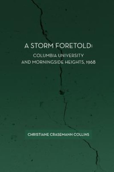 Cover for Christiane Crasemann Collins · A Storm Foretold : Columbia University and Morningside Heights, 1968 (Paperback Book) (2015)