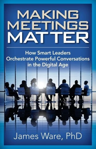 Cover for James Ware Phd · Making Meetings Matter (Paperback Book) (2016)