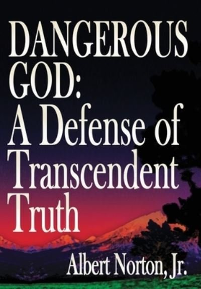 Cover for Norton · Dangerous God A Defense of Transcendent Truth (Hardcover Book) (2021)