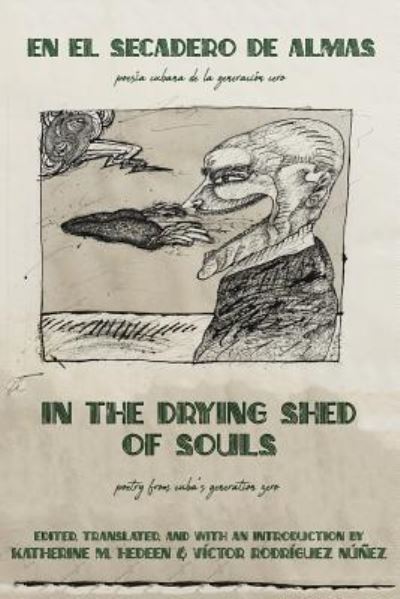 Cover for In the Drying Shed of Souls / En al Secadoro de Almas: Poetry from Cuba's Generation Zero / Poesia Cubana de la Generacion Cero (Paperback Book) (2019)