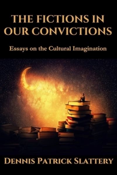 Fictions in Our Convictions - Slattery - Books - Mandorla Books - 9781950186488 - January 18, 2023