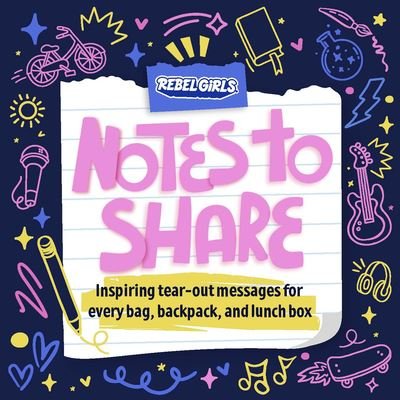 Cover for Rebel Girls · Notes to Share: Inspiring Tear-Out Messages for Every Bag, Backpack, and Lunchbox (Taschenbuch) (2023)