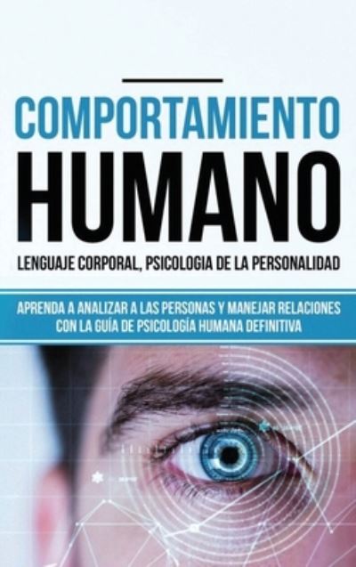 Cover for Tina Madison · Comportamiento humano, Lenguaje corporal, Psicologia de la Personalidad: Aprenda a Analizar a las Personas y Manejar Relaciones con la Guia de Psicologia Humana Definitiva (Libro en espanol/ Spanish) (Hardcover Book) (2020)