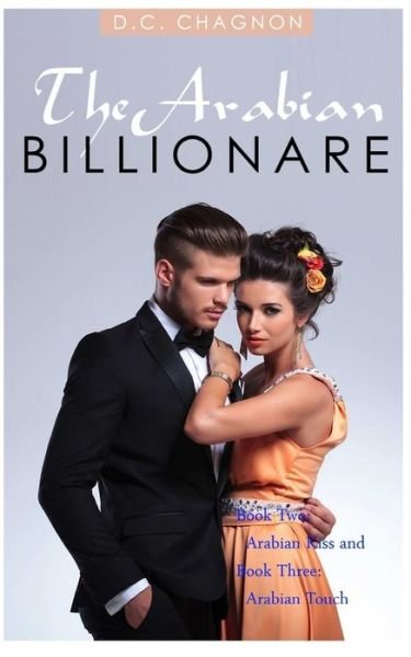 The Arabian Billionaire, Book Two and Book Three (Billionaire Romance Series) - D C Chagnon - Bøker - Createspace Independent Publishing Platf - 9781975965488 - 1. september 2017