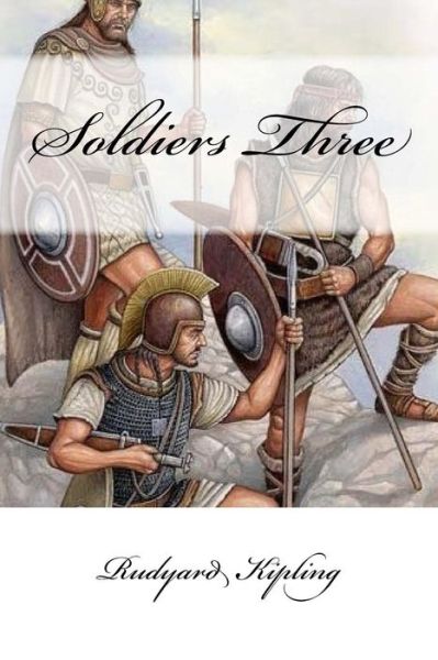 Soldiers Three - Rudyard Kipling - Książki - Createspace Independent Publishing Platf - 9781975981488 - 1 września 2017