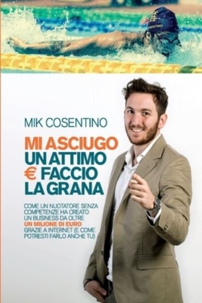 Cover for Mik Cosentino · Mi asciugo un attimo e faccio la grana (Paperback Bog) (2017)