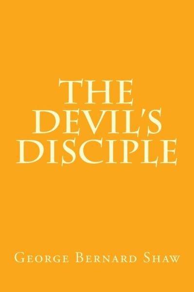 The devil's disciple - George Bernard Shaw - Livres - Createspace Independent Publishing Platf - 9781983405488 - 29 décembre 2017