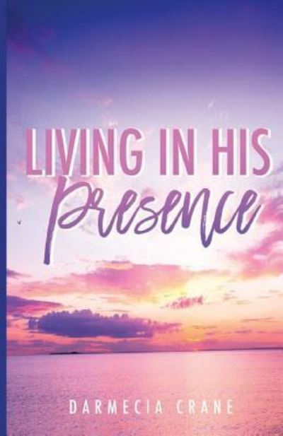 Cover for Darmecia Woods Crane · Living in His Presence (Paperback Book) (2018)