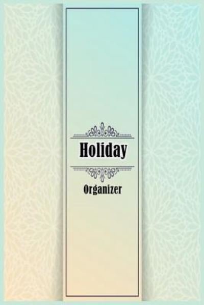 Holiday Organizer (Guide to Planning and record your holiday) - April - Kirjat - Createspace Independent Publishing Platf - 9781984156488 - keskiviikko 24. tammikuuta 2018