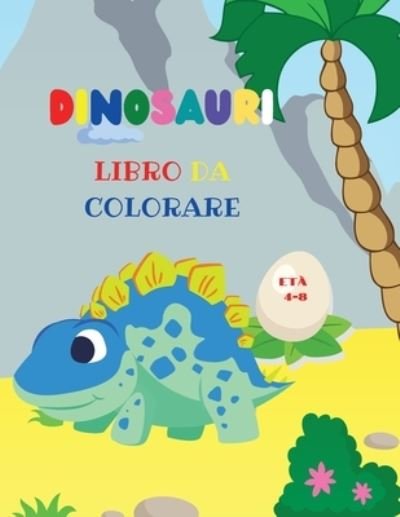 Cover for Urtimud Uigres · Dinosauri libro da colorare : Fantastico libro da colorare dinosauri per ragazzi e ragazze Incredibili animali preistorici giurassici Il mio primo libro da colorare Dino (Taschenbuch) (2021)