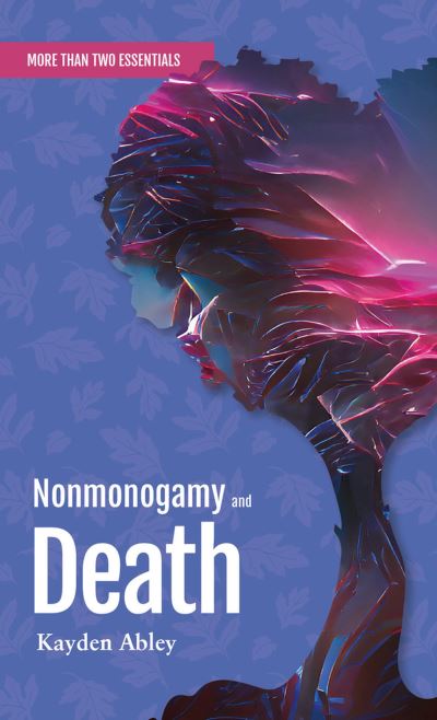 Kayden Abley · Nonmonogamy and Death: A More Than Two Essentials Guide - More Than Two Essentials (Paperback Book) (2024)