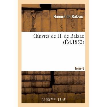 Oeuvres De H. De Balzac. Tome 8 - De Balzac-h - Bücher - Hachette Livre - Bnf - 9782012159488 - 1. September 2013