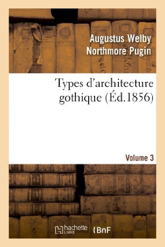 Cover for Pugin-a · Types D'architecture Gothique Empruntes Aux Edifices Les Plus Remarquables Construits. Volume 3 (Pocketbok) (2013)